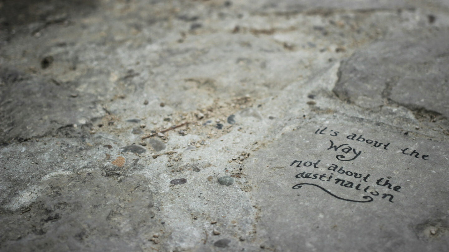 It's about the way not about the destination